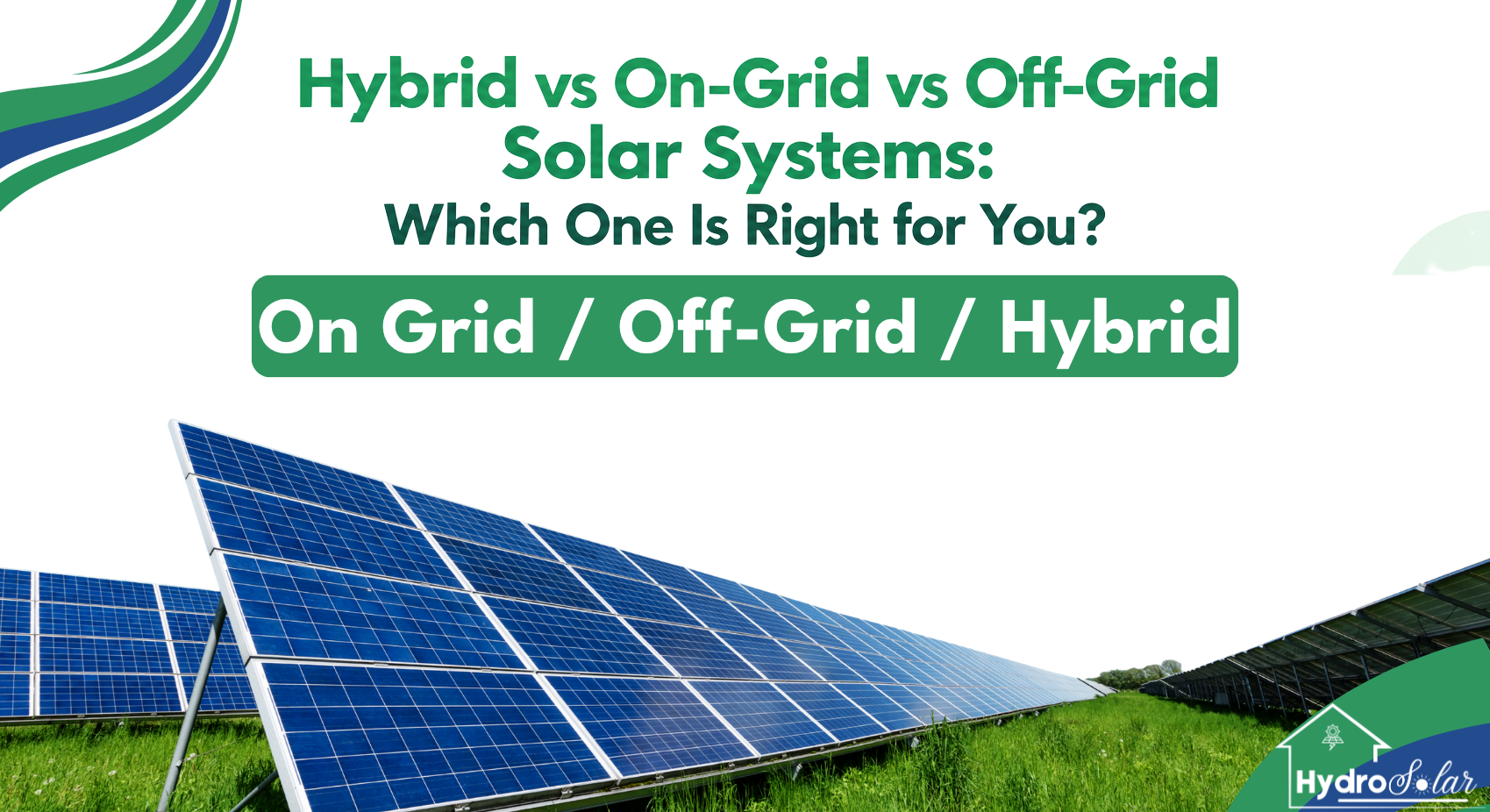 Hybrid vs On-Grid vs Off-Grid Solar Systems: Which One Is Best?